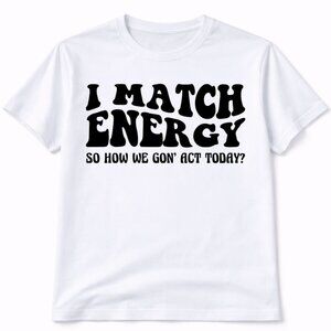 I Match Energy Funny Graphic T Shirt Trendy Boutique Style Tee Womens White